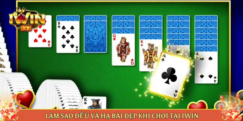Làm Sao Để Ù Và Hạ Bài Đẹp Khi Chơi Tại iWin