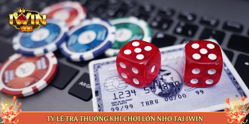 Tỷ Lệ Trả Thưởng Khi Chơi Lớn Nhỏ Tại iWin