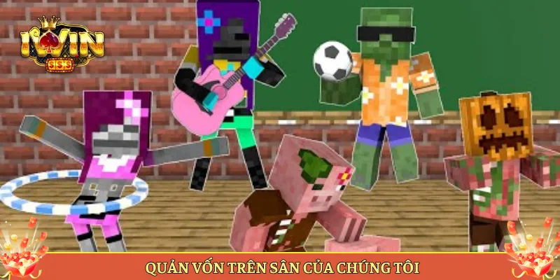 Quản Vốn Trên Sân Của Chúng Tôi